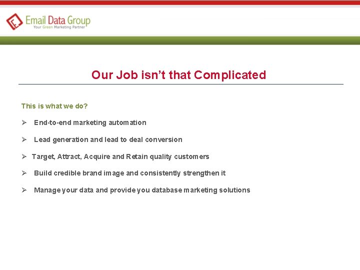 Our Job isn’t that Complicated This is what we do? Ø End-to-end marketing automation
