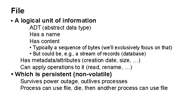 File • A logical unit of information ADT (abstract data type) Has a name
