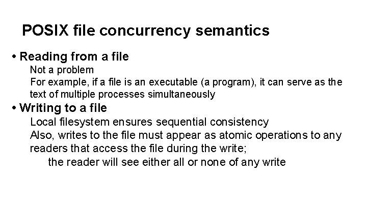 POSIX file concurrency semantics • Reading from a file Not a problem For example,