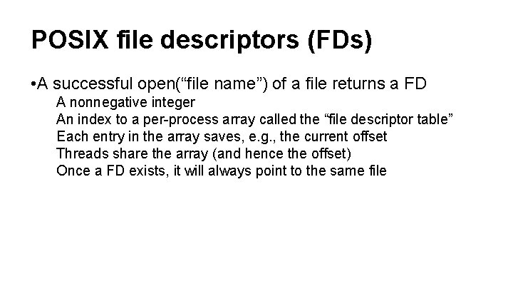 POSIX file descriptors (FDs) • A successful open(“file name”) of a file returns a