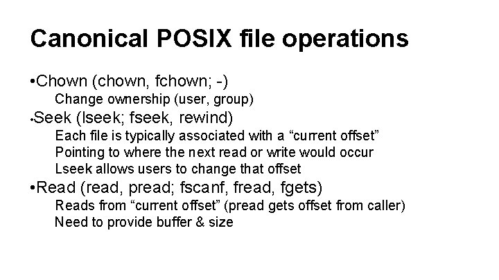 Canonical POSIX file operations • Chown (chown, fchown; -) Change ownership (user, group) •