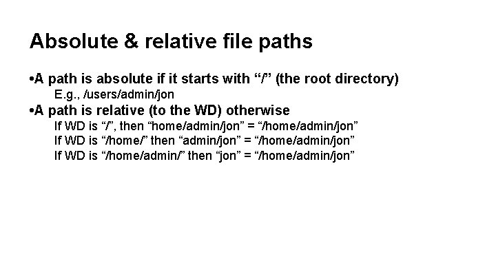 Absolute & relative file paths • A path is absolute if it starts with