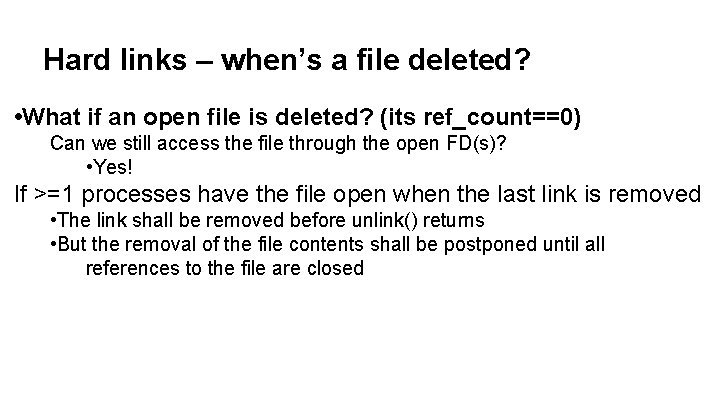 Hard links – when’s a file deleted? • What if an open file is