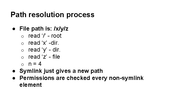 Path resolution process ● File path is: /x/y/z o read ‘/’ - root o