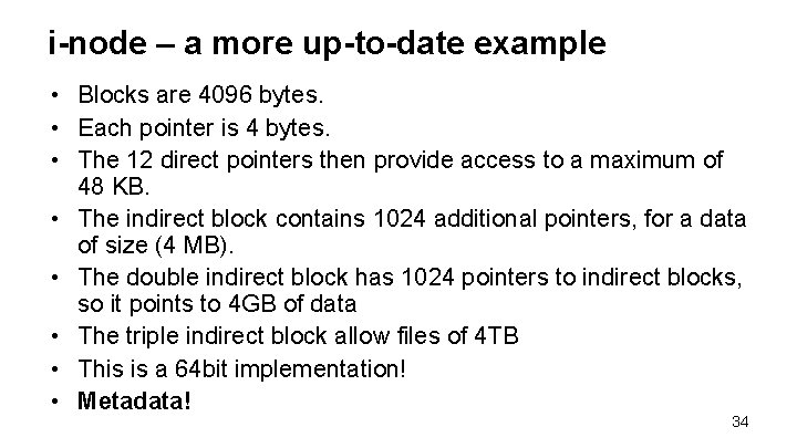 i-node – a more up-to-date example • Blocks are 4096 bytes. • Each pointer