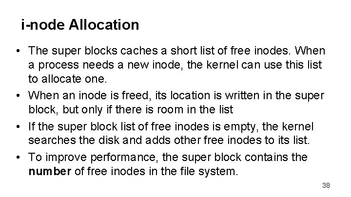 i-node Allocation • The super blocks caches a short list of free inodes. When