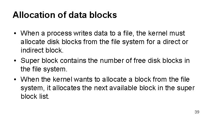 Allocation of data blocks • When a process writes data to a file, the