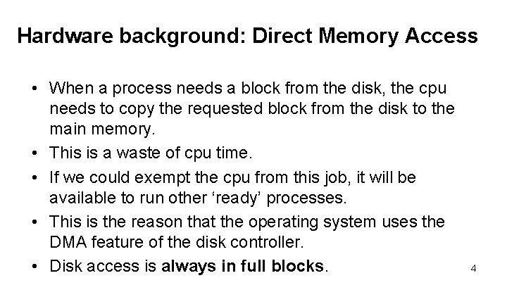 Hardware background: Direct Memory Access • When a process needs a block from the