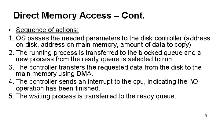 Direct Memory Access – Cont. • Sequence of actions: 1. OS passes the needed