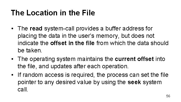 The Location in the File • The read system-call provides a buffer address for