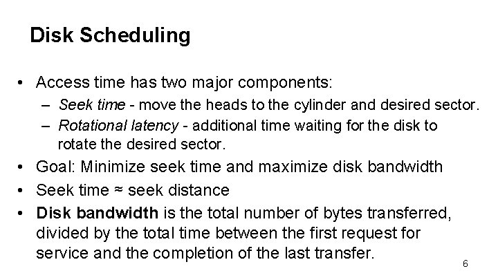 Disk Scheduling • Access time has two major components: – Seek time - move