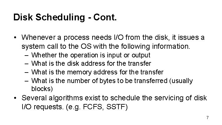 Disk Scheduling - Cont. • Whenever a process needs I/O from the disk, it