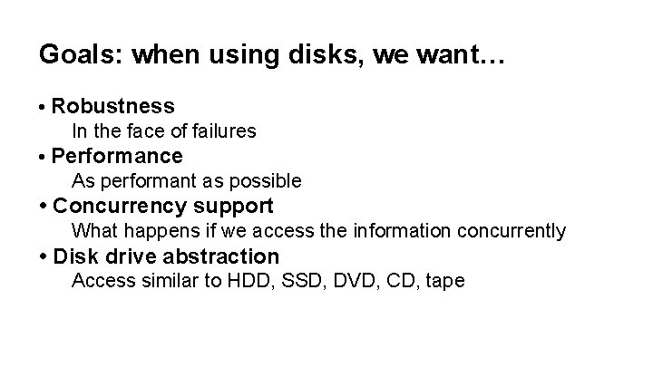Goals: when using disks, we want… • Robustness In the face of failures •