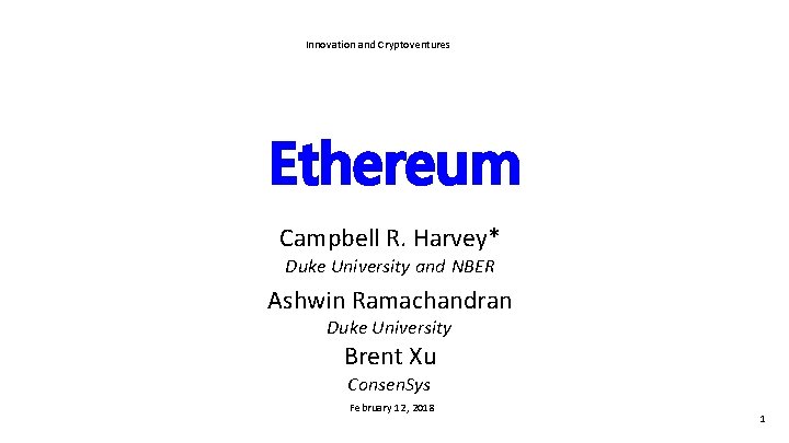 Innovation and Cryptoventures Ethereum Campbell R. Harvey* Duke University and NBER Ashwin Ramachandran Duke