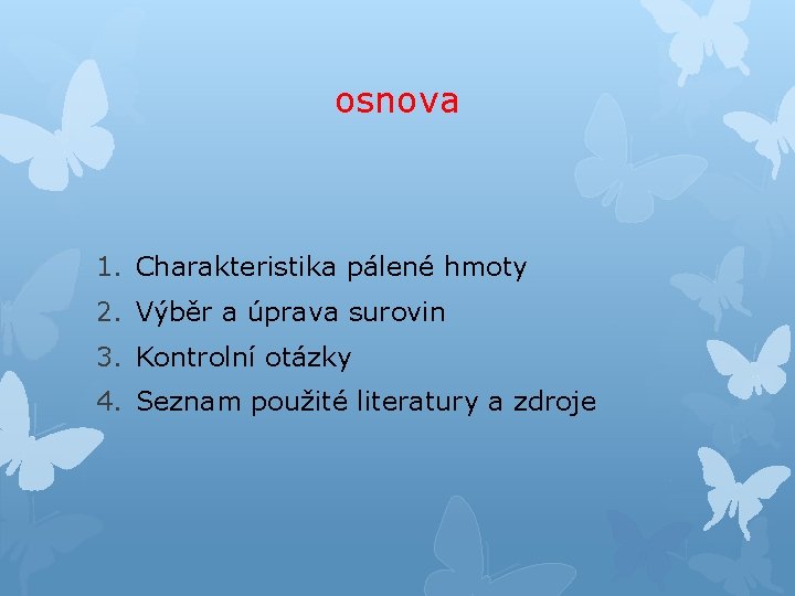 osnova 1. Charakteristika pálené hmoty 2. Výběr a úprava surovin 3. Kontrolní otázky 4.