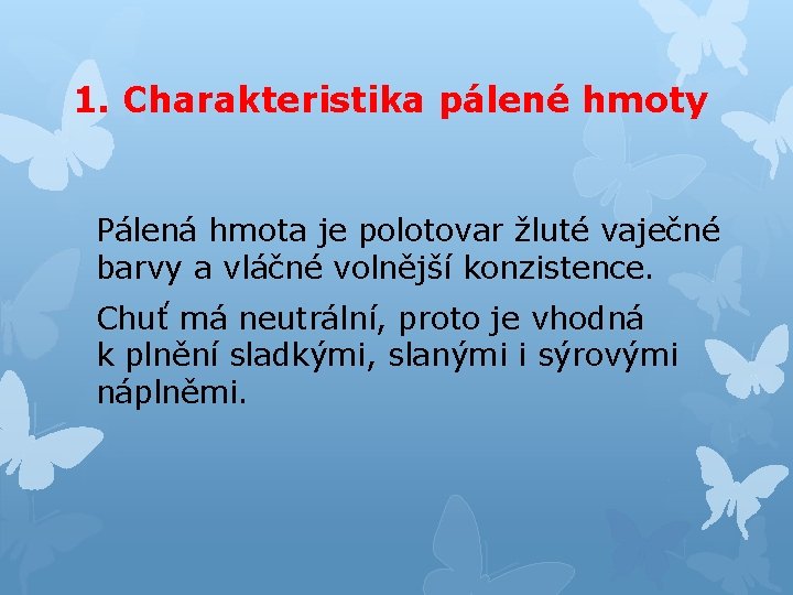 1. Charakteristika pálené hmoty Pálená hmota je polotovar žluté vaječné barvy a vláčné volnější