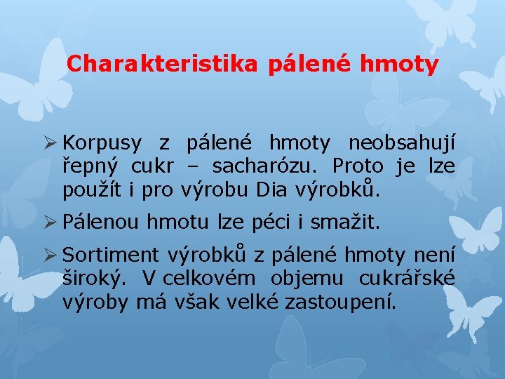 Charakteristika pálené hmoty Ø Korpusy z pálené hmoty neobsahují řepný cukr – sacharózu. Proto