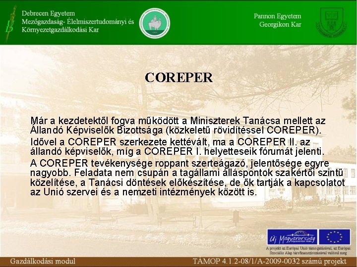COREPER Már a kezdetektől fogva működött a Miniszterek Tanácsa mellett az Állandó Képviselők Bizottsága