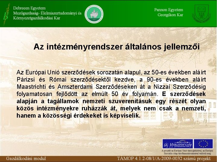 Az intézményrendszer általános jellemzői Az Európai Unió szerződések sorozatán alapul, az 50 -es években