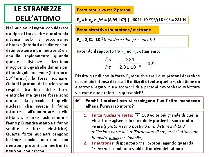 LE STRANEZZE DELL’ATOMO Nel nucleo bisogna considerare un tipo di forza, che è molto