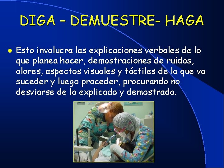 DIGA – DEMUESTRE- HAGA l Esto involucra las explicaciones verbales de lo que planea