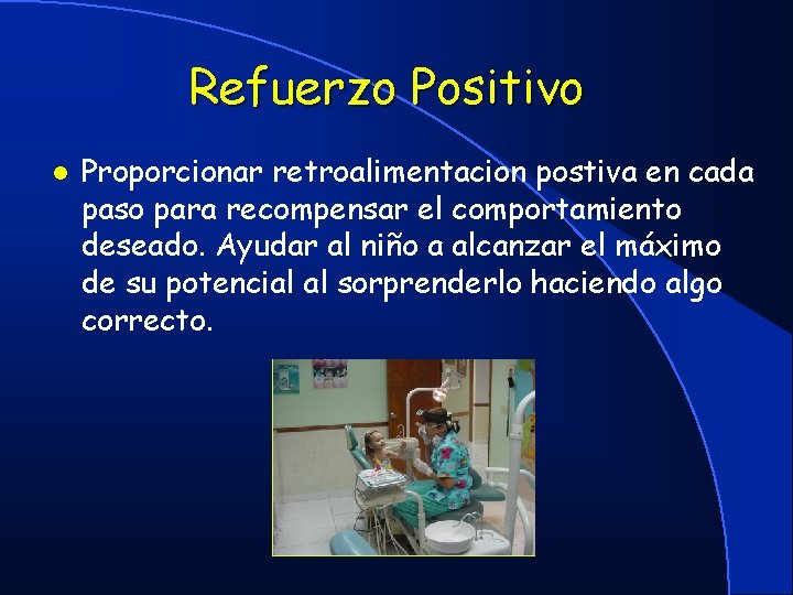 Refuerzo Positivo l Proporcionar retroalimentacion postiva en cada paso para recompensar el comportamiento deseado.