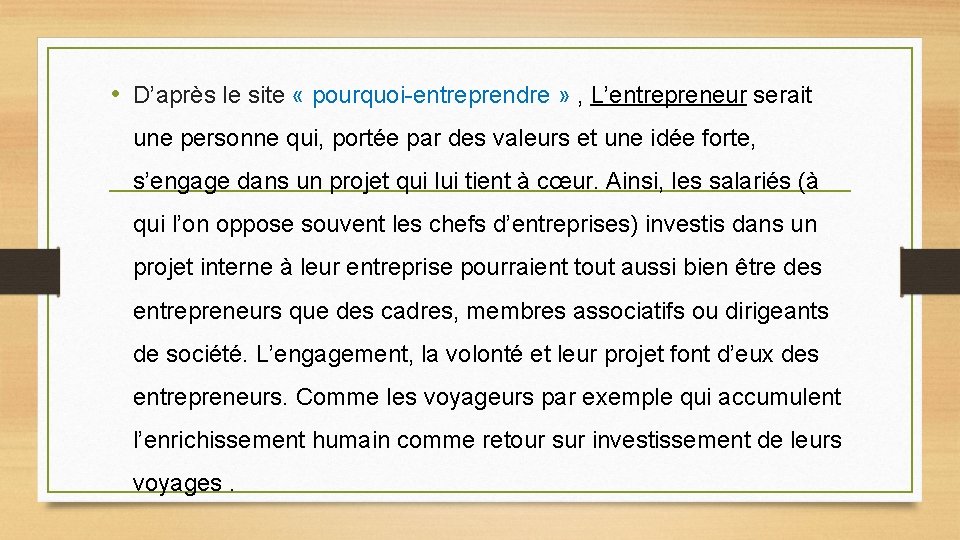  • D’après le site « pourquoi-entreprendre » , L’entrepreneur serait une personne qui,