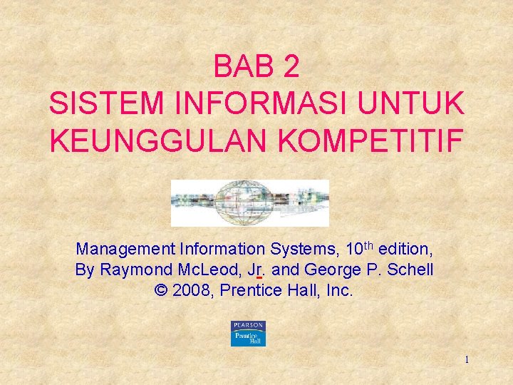 BAB 2 SISTEM INFORMASI UNTUK KEUNGGULAN KOMPETITIF Management Information Systems, 10 th edition, By