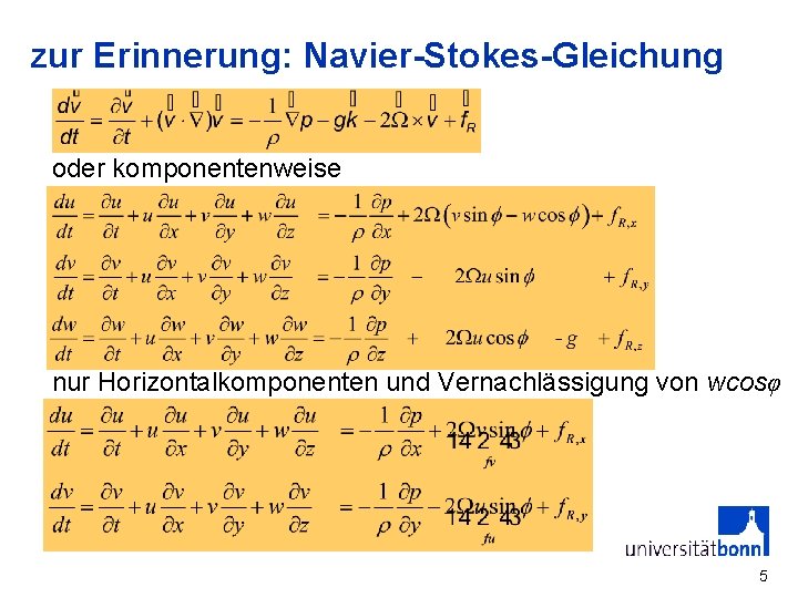 zur Erinnerung: Navier-Stokes-Gleichung oder komponentenweise nur Horizontalkomponenten und Vernachlässigung von wcosφ 5 