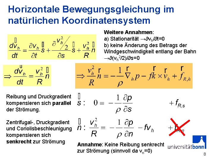 Horizontale Bewegungsgleichung im natürlichen Koordinatensystem Weitere Annahmen: a) Stationarität →∂vh/∂t=0 b) keine Änderung des