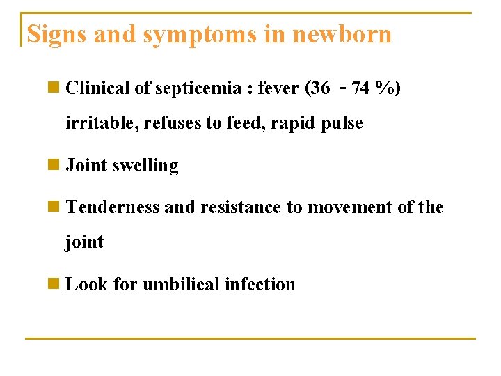 Signs and symptoms in newborn n Clinical of septicemia : fever (36 - 74