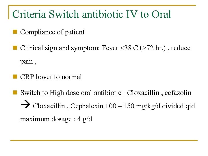 Criteria Switch antibiotic IV to Oral Compliance of patient n Clinical sign and symptom: