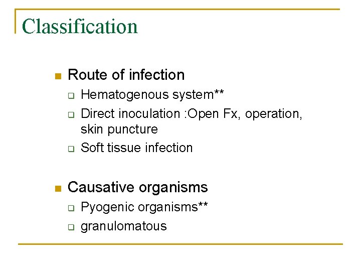 Classification n Route of infection q q q n Hematogenous system** Direct inoculation :