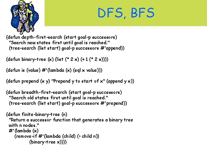DFS, BFS (defun depth-first-search (start goal-p successors) "Search new states first until goal is