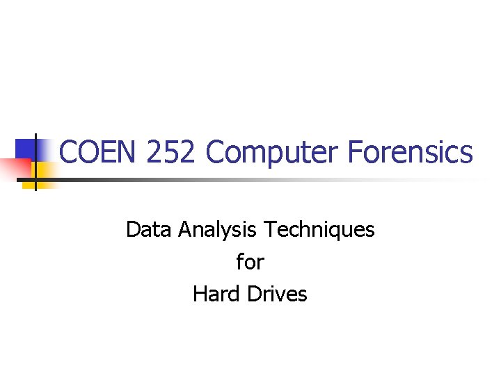 COEN 252 Computer Forensics Data Analysis Techniques for Hard Drives 