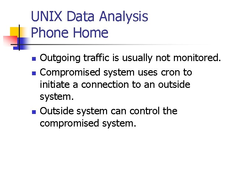 UNIX Data Analysis Phone Home n n n Outgoing traffic is usually not monitored.