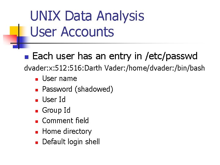 UNIX Data Analysis User Accounts n Each user has an entry in /etc/passwd dvader: