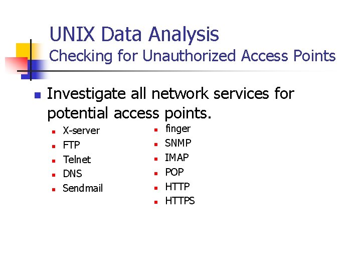 UNIX Data Analysis Checking for Unauthorized Access Points n Investigate all network services for