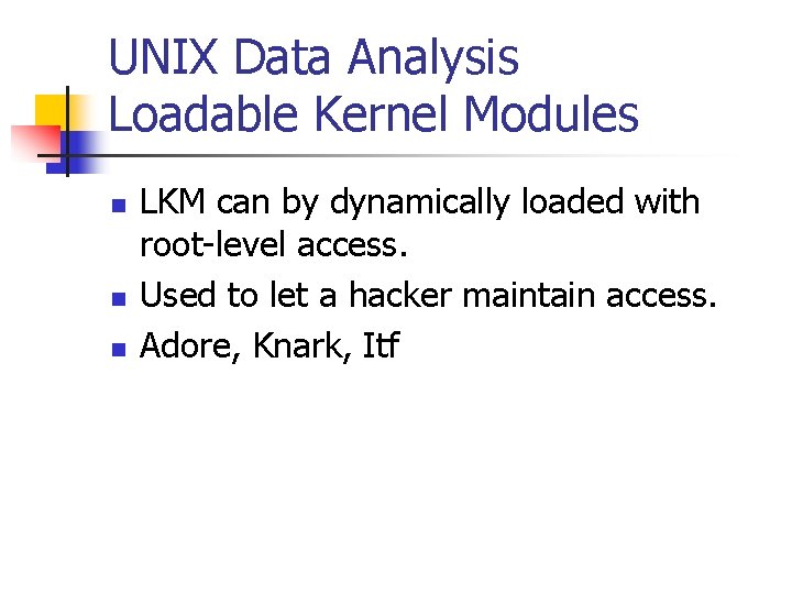 UNIX Data Analysis Loadable Kernel Modules n n n LKM can by dynamically loaded