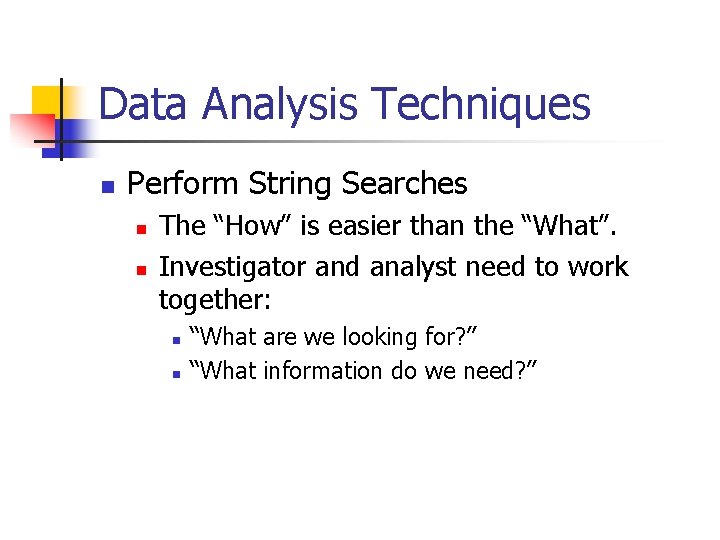 Data Analysis Techniques n Perform String Searches n n The “How” is easier than