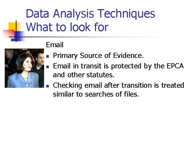 Data Analysis Techniques What to look for Email n Primary Source of Evidence. n