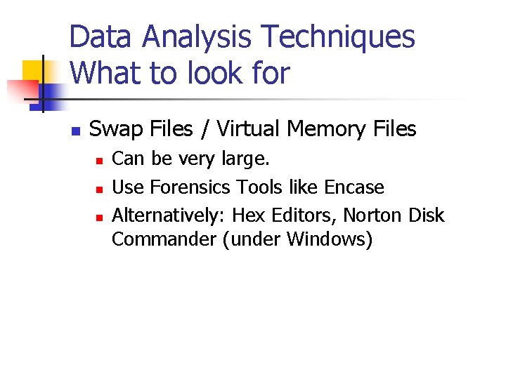 Data Analysis Techniques What to look for n Swap Files / Virtual Memory Files