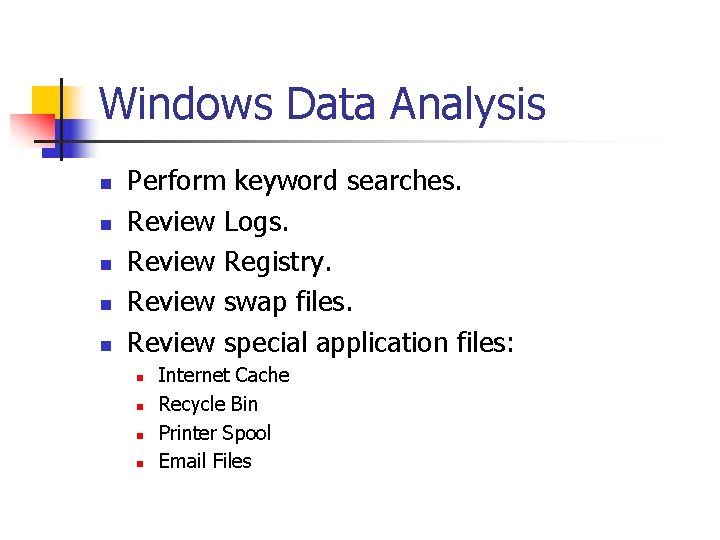 Windows Data Analysis n n n Perform keyword searches. Review Logs. Review Registry. Review