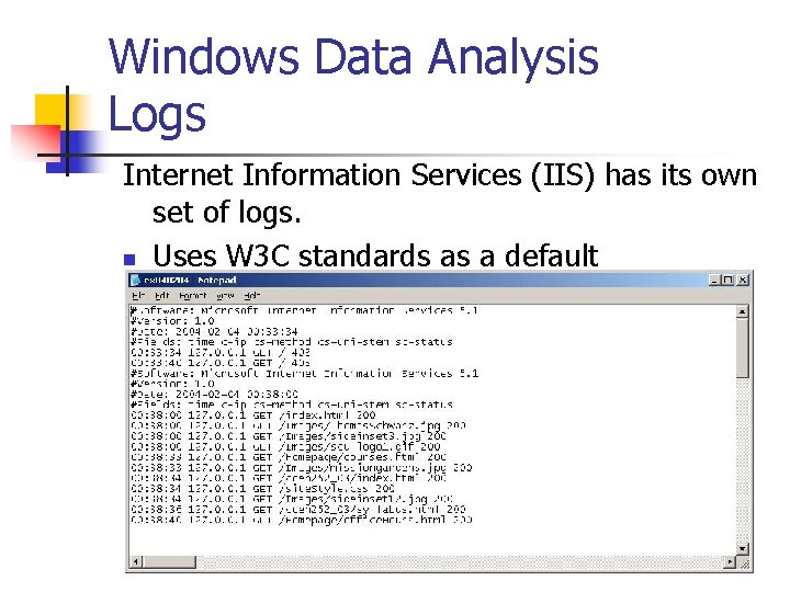 Windows Data Analysis Logs Internet Information Services (IIS) has its own set of logs.