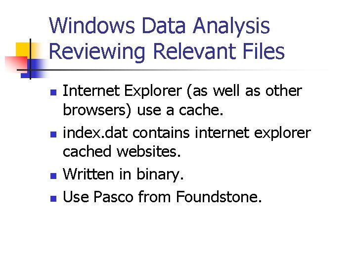 Windows Data Analysis Reviewing Relevant Files n n Internet Explorer (as well as other