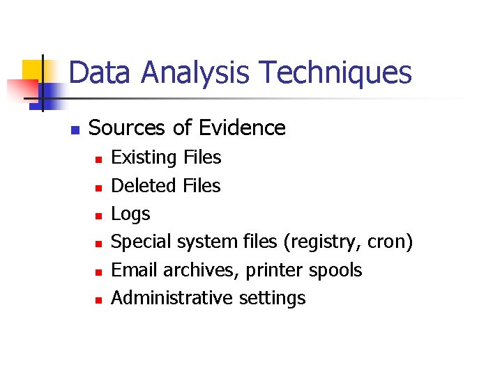 Data Analysis Techniques n Sources of Evidence n n n Existing Files Deleted Files