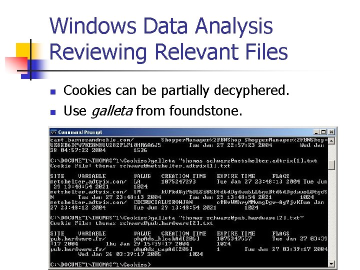 Windows Data Analysis Reviewing Relevant Files n n Cookies can be partially decyphered. Use