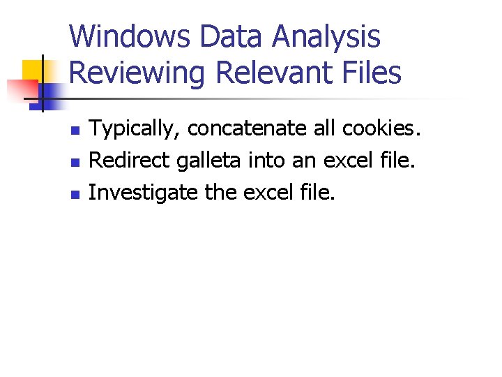 Windows Data Analysis Reviewing Relevant Files n n n Typically, concatenate all cookies. Redirect