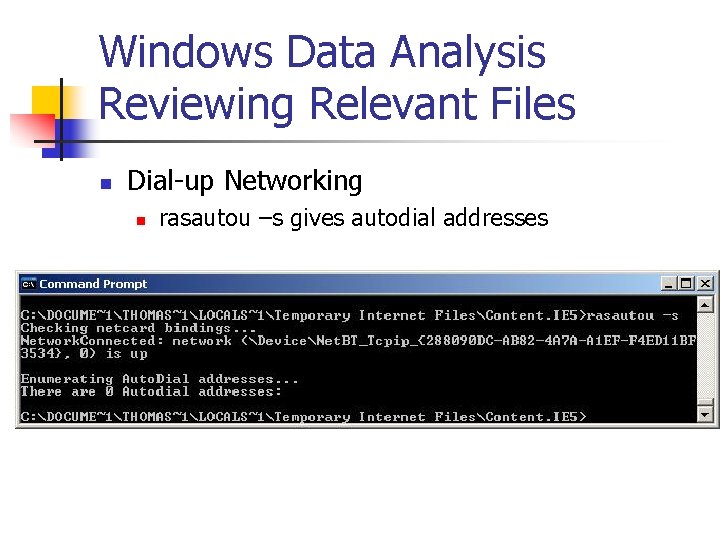 Windows Data Analysis Reviewing Relevant Files n Dial-up Networking n rasautou –s gives autodial