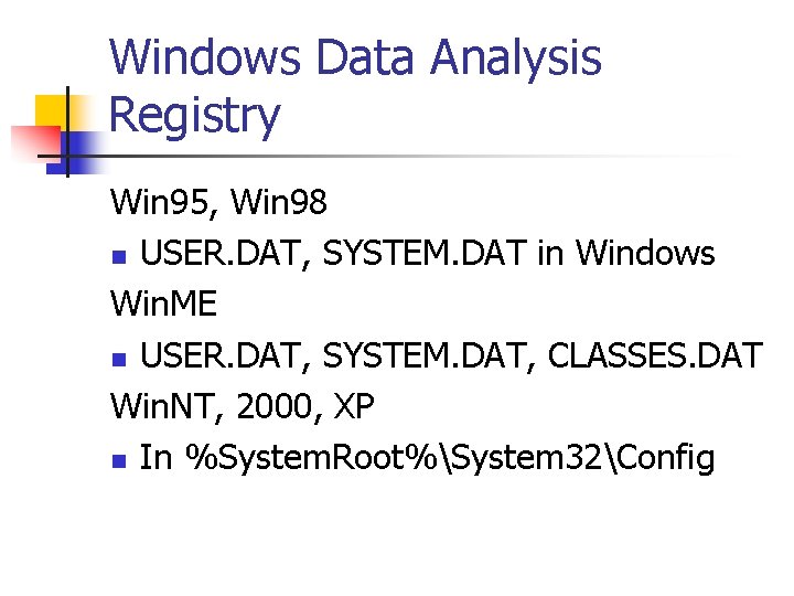 Windows Data Analysis Registry Win 95, Win 98 n USER. DAT, SYSTEM. DAT in
